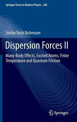 Dispersion Forces II: Many-Body Effects, Excited Atoms, Finite Temperature and Quantum Friction - Stefan Buhmann - cover