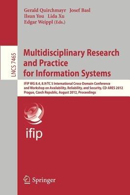 Multidisciplinary Research and Practice for Informations Systems: IFIP WG 8.4, 8.9, TC 5 International Cross Domain Conference and Workshop on Availability, Reliability, and Security, CD-ARES 2012, Prague, Czech Republic, August 20-24, 2012, Proceedings - cover