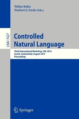 Controlled Natural Language: Third International Workshop, CNL 2012, Zurich, Switzerland, August 29-31, 2012, Proceedings - cover