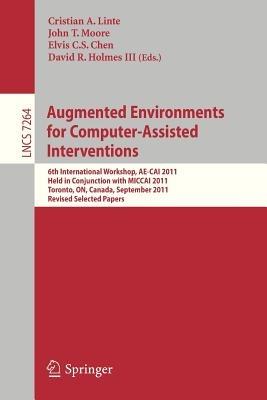 Augmented Environments for Computer-Assisted Interventions: 6th International Workshop, AE-CAI 2011, Held in Conjunction with MICCAI 2011, Toronto, ON, Canada - cover