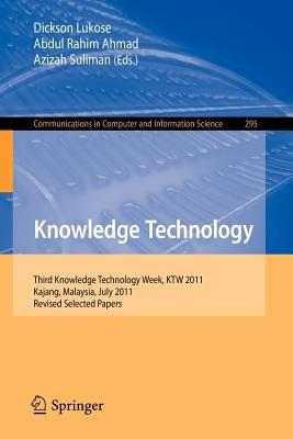 Knowledge Technology: Third Knowledge Technology Week, KTW 2011, Kajang, Malaysia, July 18-22, 2011. Revised Selected Papers - cover