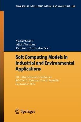 Soft Computing Models in Industrial and Environmental Applications: 7th International Conference, SOCO’12,  Ostrava, Czech Republic, September 5th-7th, 2012 - cover