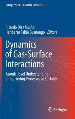Dynamics of Gas-Surface Interactions: Atomic-level Understanding of Scattering Processes at Surfaces - cover