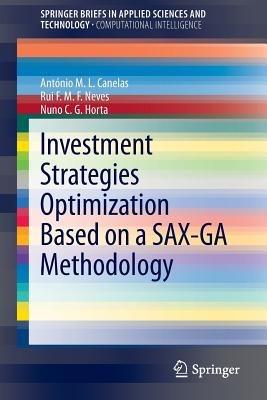 Investment Strategies Optimization based on a SAX-GA Methodology - António M.L. Canelas,Rui F.M.F. Neves,Nuno C.G. Horta - cover