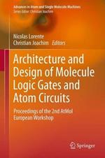 Architecture and Design of Molecule Logic Gates and Atom Circuits: Proceedings of the 2nd AtMol European Workshop