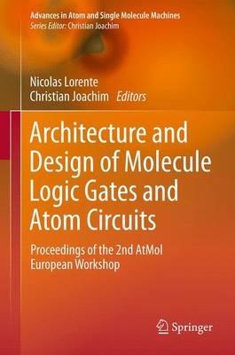 Architecture and Design of Molecule Logic Gates and Atom Circuits: Proceedings of the 2nd AtMol European Workshop - cover