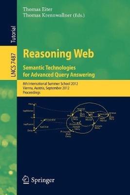 Reasoning Web - Semantic Technologies for Advanced Query Answering: 8th International Summer School 2012, Vienna, Austria, September 3-8, 2012. Proceedings - cover