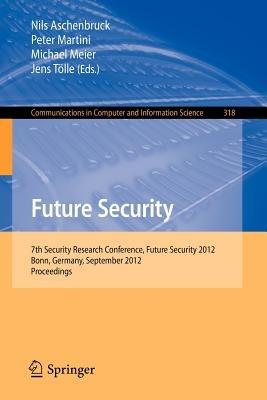 Future Security: 7th Security Research Conference, Future Security 2012, Bonn, Germany, September 4-6, 2012. Proceedings - cover