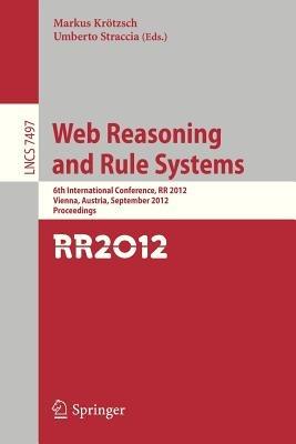 Web Reasoning and Rule Systems: 6th International Conference, RR 2012, Vienna, Austria, September 10-12, 2012, Proceedings - cover