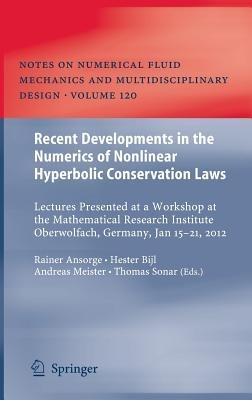Recent Developments in the Numerics of Nonlinear Hyperbolic Conservation Laws: Lectures Presented at a Workshop at the Mathematical Research Institute Oberwolfach, Germany, Jan 15 – 21, 2012 - cover