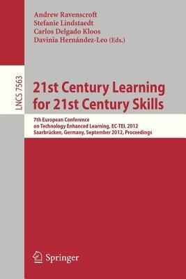 21st Century Learning for 21st Century Skills: 7th European Conference on Technology Enhanced Learning, EC-TEL 2012, Saarbrücken, Germany, September 18-21, 2012, Proceedings - cover