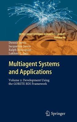 Multiagent Systems and Applications: Volume 2: Development Using the GORITE BDI Framework - Dennis Jarvis,Jacqueline Jarvis,Ralph Ronnquist - cover