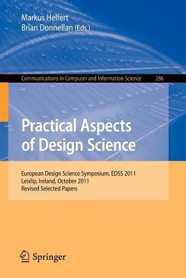Practical Aspects of Design Science: European Design Science Symposium, EDSS 2011, Leixlip, Ireland, October 14, 2011, Revised Selected Papers - cover