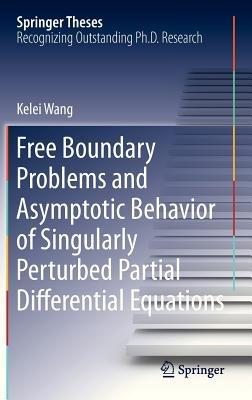 Free Boundary Problems and Asymptotic Behavior of Singularly Perturbed Partial Differential Equations - Kelei Wang - cover