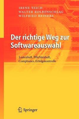 Der richtige Weg zur Softwareauswahl: Lastenheft, Pflichtenheft, Compliance, Erfolgskontrolle - Irene Teich,Walter Kolbenschlag,Wilfried Reiners - cover