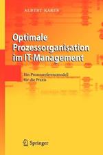 Optimale Prozessorganisation im IT-Management: Ein Prozessreferenzmodell für die Praxis