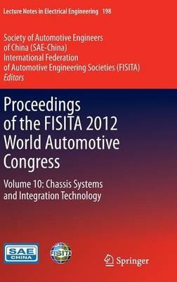 Proceedings of the FISITA 2012 World Automotive Congress: Volume 10: Chassis Systems and Integration Technology - cover