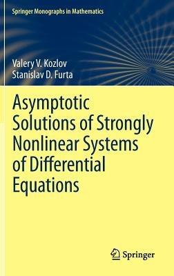 Asymptotic Solutions of Strongly Nonlinear Systems of Differential Equations - Valery V. Kozlov,Stanislav D. Furta - cover