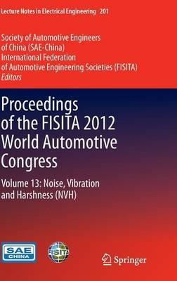 Proceedings of the FISITA 2012 World Automotive Congress: Volume 13: Noise, Vibration and Harshness (NVH) - cover