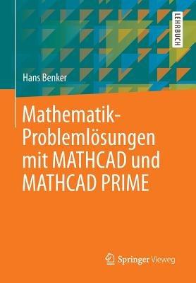 Mathematik-Problemlösungen mit MATHCAD und MATHCAD PRIME - Hans Benker - cover