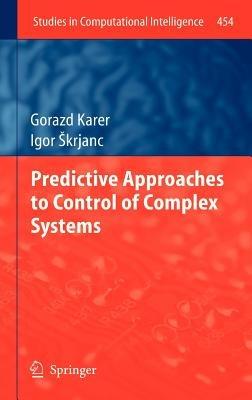 Predictive Approaches to Control of Complex Systems - Gorazd Karer,Igor Škrjanc - cover