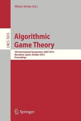 Algorithmic Game Theory: 5th International Symposium, SAGT 2012, Barcelona, Spain, October 22-23, 2012. Proceedings - cover