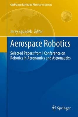Aerospace Robotics: Selected Papers from I Conference on Robotics in Aeronautics and Astronautics - cover