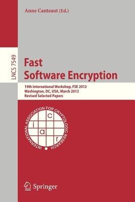 Fast Software Encryption: 19th International Workshop, FSE 2012, Washington, DC, USA, March 19-21, 2012. Revised Selected Papers - cover