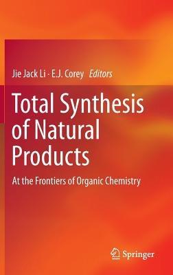 Total Synthesis of Natural Products: At the Frontiers of Organic Chemistry - cover