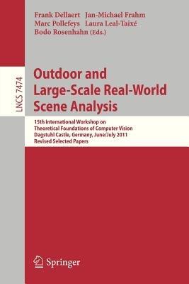 Outdoor and Large-Scale Real-World Scene Analysis: 15th International Workshop on Theoretical Foundations of Computer Vision, Dagstuhl Castle, Germany, June 26 - July 1, 2011. Revised Selected Papers - cover