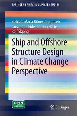 Ship and Offshore Structure Design in Climate Change Perspective - Elzbieta Maria Bitner-Gregersen,Lars Ingolf Eide,Torfinn Hørte - cover