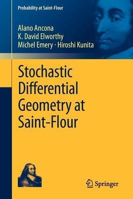 Stochastic Differential Geometry at Saint-Flour - Alano Ancona,K. David Elworthy,Michel Emery - cover