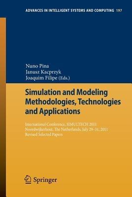 Simulation and Modeling Methodologies, Technologies and Applications: International Conference, SIMULTECH 2011 Noordwijkerhout, The Netherlands, July 29-31, 2011 Revised Selected Papers - cover