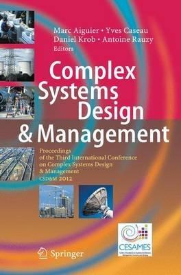 Complex Systems Design & Management: Proceedings of the Third International Conference on Complex Systems Design & Management CSD&M 2012 - cover