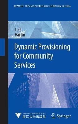 Dynamic Provisioning for Community Services - Li Qi,Hai Jin - cover
