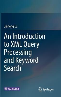 An Introduction to XML Query Processing and Keyword Search - Jiaheng Lu - cover