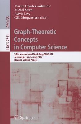 Graph-Theoretic Concepts in Computer Science: 38th International Workshop, WG 2012, Jerusalem, Israel, June 26-28, 2012, Revised Selcted Papers - cover