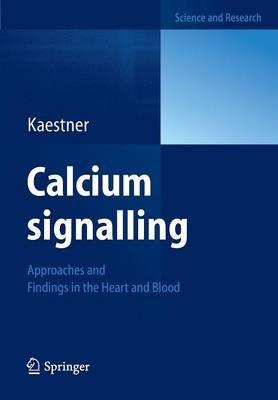Calcium signalling: Approaches and Findings in the Heart and Blood - Lars Kaestner - cover