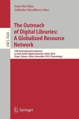 The Outreach of Digital Libraries: A Globalized Resource Network: 14th International Conference on Asia-Pacific Digital Libraries, ICADL 2012, Taipei, Taiwan, November 12-15, 2012, Proceedings - cover