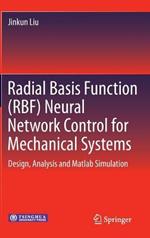 Radial Basis Function (RBF) Neural Network Control for Mechanical Systems: Design, Analysis and Matlab Simulation