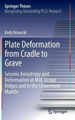 Plate Deformation from Cradle to Grave: Seismic Anisotropy and Deformation at Mid-Ocean Ridges and in the Lowermost Mantle - Andy Nowacki - cover