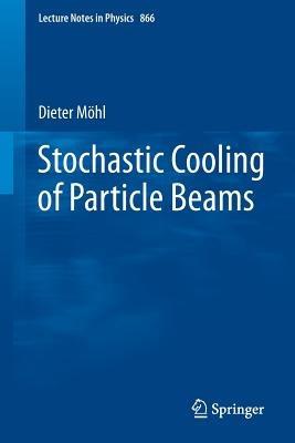 Stochastic Cooling of Particle Beams - Dieter Möhl - cover