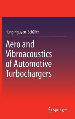 Aero and Vibroacoustics of Automotive Turbochargers - Hung Nguyen-Schäfer - cover