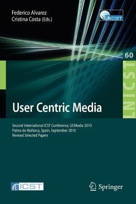 User Centric Media: Second International Conference, UCMedia 2010, Palma, Mallorca, Spain, September 1-3, 2010, Revised Selected Papers - cover
