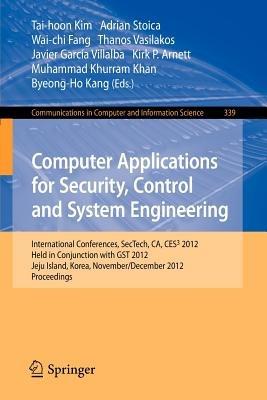 Computer Applications for Security, Control and System Engineering: International Conferences, SecTech, CA, CES3 2012, Held in Conjunction with GST 2012, Jeju Island, Korea, November 28-December 2, 2012. Proceedings - cover