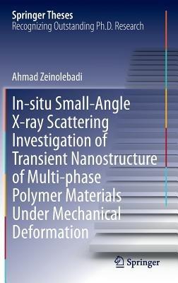 In-situ Small-Angle X-ray Scattering Investigation of Transient Nanostructure of Multi-phase Polymer Materials Under Mechanical Deformation - Ahmad Zeinolebadi - cover