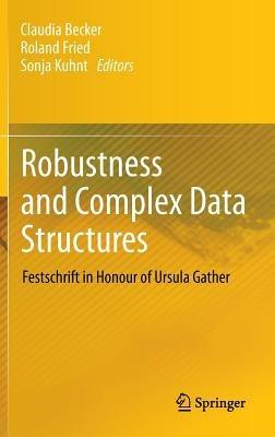 Robustness and Complex Data Structures: Festschrift in Honour of Ursula Gather - cover