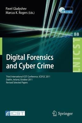 Digital Forensics and Cyber Crime: Third International ICST Conference, ICDF2C 2011, Dublin, Ireland, October 26-28, 2011, Revised Selected Papers - cover