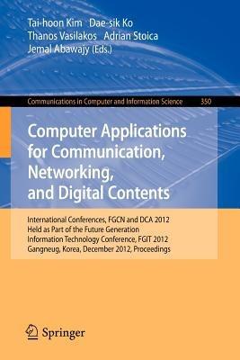Computer Applications for Communication, Networking, and Digital Contents: International Conferences, FGCN and DCA 2012, Held as Part of the Future Generation Information Technology Conference, FGIT 2012, Gangneug, Korea, December 16-19, 2012. Proceedings - cover