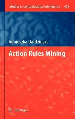 Action Rules Mining - Agnieszka Dardzinska - cover